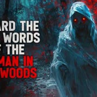 "I heard the last words of the woman in the woods" Creepypasta