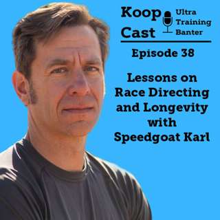 Lessons on Race Directing and Longevity with Speedgoat Karl | Koopcast Episode 38