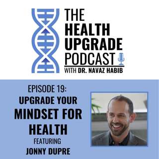 Upgrade your mindset for health - featuring Jonny Dupre.