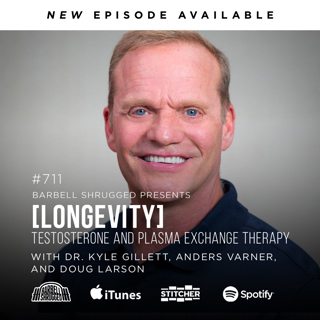 [Longevity] Testosterone and Plasma Exchange Therapy w/ Dr. Paul Savage, Anders Varner, and Doug Larson #711