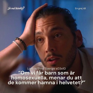 En grej till: Love is Blind Sverige s03e10 – ”Om vi får barn som är homosexuella, menar du att de kommer hamna i helvetet?”