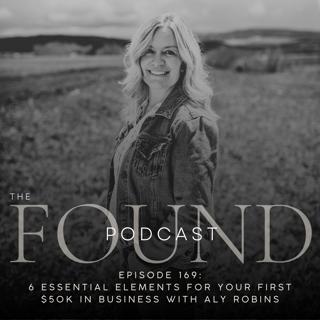 169: 6 Essential Elements for your First $50k in Business with Aly Robins