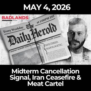 The Daily Herold: 5/4/26 - Midterm Cancellation Signal, Iran Ceasefire & Meat Cartel
