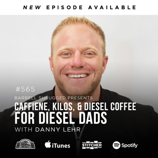 Caffeine, Kilos, and the Diesel Dad Life w/ Danny Lehr, Anders Varner, Doug Larson, and Coach Travis Mash - Barbell Shrugged #565
