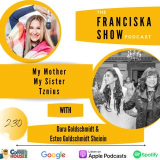 My Mother, My Sister - Tznius Special - with Dara Goldschmidt & Estee Goldschmidt Sheinin