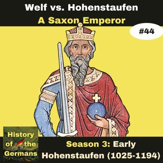 Ep. 44: Welf vs Staufer - Lothar III (1125-1137) - A Saxon Emperor