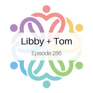 Ep 286 - Libby + Tom