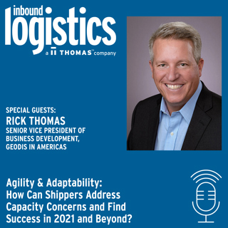 Agility & Adaptability: How Can Shippers Address Capacity Concerns and Find Success in 2021 and Beyond? Guest: Rick Thomas, GEODIS in Americas
