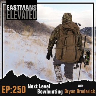 Episode 250: Next Level Bowhunting with Bryan Broderick