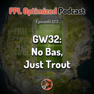Episode 123. GW32: No Bas, Just Trout