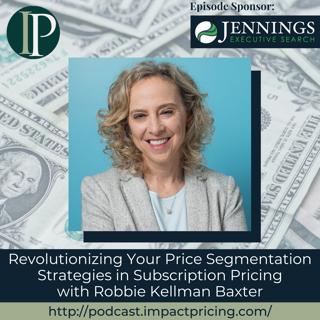 Revolutionizing Your Price Segmentation Strategies in Subscription Pricing with Robbie Kellman Baxter
