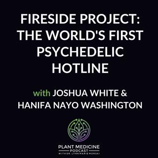 Fireside Project: The World's First Psychedelic Hotline with Joshua White and Hanifa Nayo Washington