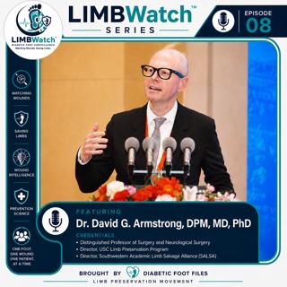 LIMBWatch Series: Dr. David Armstrong DPM, MD, PhD - Ending Preventable Amputations:Limb Preservation and Diabetic Foot Remission