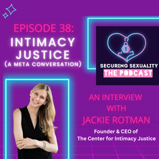 38. Intimacy Justice (A Meta Conversation) with Jackie Rotman