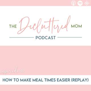 192: How to Make Meal Times Easier (Replay)