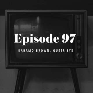 Episode 97: Karamo Brown, Queer Eye