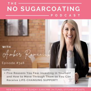 #348-Five Reasons You Fear Investing in Yourself and How to Move Through Them so You Can Receive LIFE CHANGING SUPPORT!