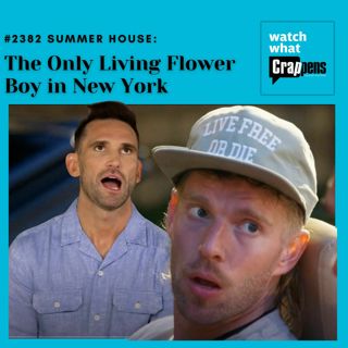 #2382 Summer House: The Only Living Flower Boy in New York