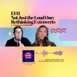 E141 Not Just the Loud One: Rethinking Extroverts