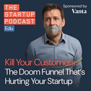 Kill Your Customers – The Doom Funnel That’s Hurting Your Startup (Edu)