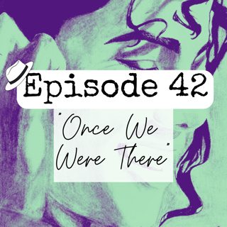 S1x42 "Once We Were There"