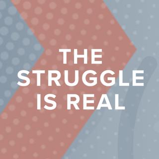 The Struggle is Real