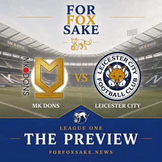 The Preview - MK Dons vs Leicester City