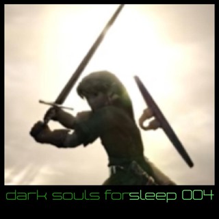 Dark Souls for Sleep 04