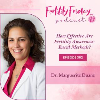 FFP 362 | How Effective Are Fertility Awareness-Based Methods Really? | Dr. Marguerite Duane