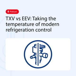 TXV vs EEV: Taking the Temperature of modern refrigeration control