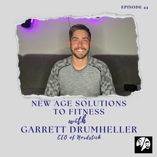 Episode 44 New Age Solutions to Fitness with Garrett Drumheller
