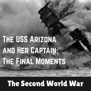 49 - The USS Arizona and Her Captain: The Final Moments