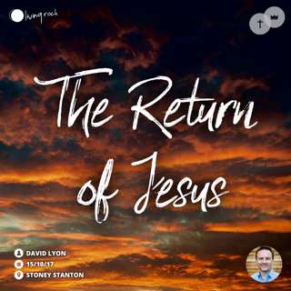 The Return Of Jesus | David Lyon | 15/10/17 | Stoney Stanton