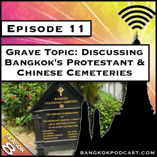 Grave Topic: Discussing Bangkok's Protestant & Chinese Cemeteries [S8.E11]