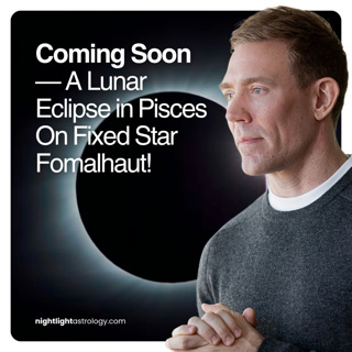 Coming Soon — A Lunar Eclipse in Pisces On Fixed Star Fomalhaut!