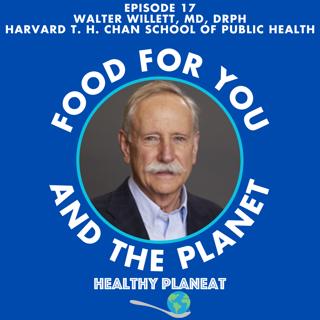 Episode 17: Harvard Walter Willett MD DrPH - What Is The Best Diet for Health and the Environment?
