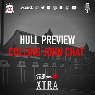 Hull Preview + Collins John Chat (Xtra)