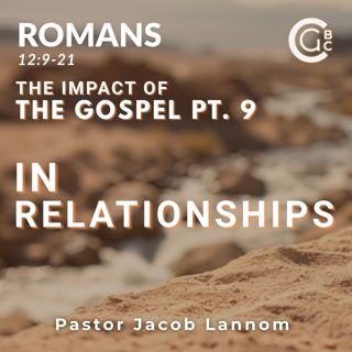 The Impact of the Gospel Pt. 9 | Romans Chapter 12
