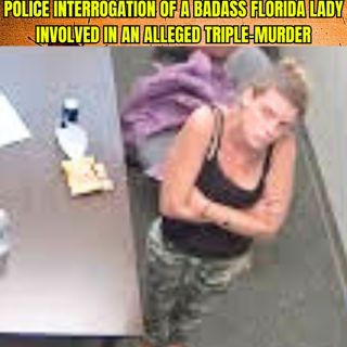 Police Interrogation of a Badass Florida Lady involved in an alleged triple-murder