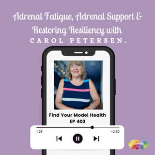 #403 Adrenal Fatigue, Adrenal Support & Restoring Resiliency with Carol Petersen.