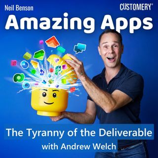 Breaking Free from the Tyranny of the Deliverable with Andrew Welch