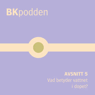 BKpodden: "Vad betyder vattnet i dopet?" (avsnitt 5)
