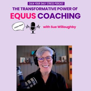 The Transformative Power of Equus Coaching with Sue Willoughby