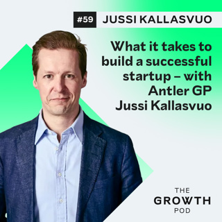 #59: What it takes to build a successful startup – with Antler GP Jussi Kallasvuo