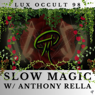 98. Slow Magic w/ Anthony Rella