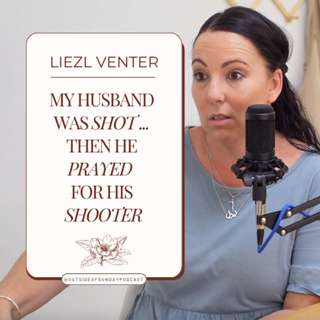 Episode 93: My Husband was Shot... Then He Prayed for His Shooter - Liezl Venter, Part 1