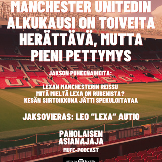 Manchester United alkukausi on toiveita herättävä, mutta pieni pettymys - Vieraana Leo "Lexa" Autio
