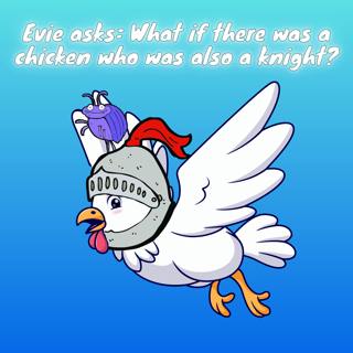 385. Evie asks: What if there was a chicken who was also a knight?