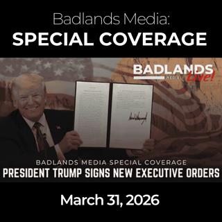 Badlands Media Special Coverage - President Trump Signs New Executive Orders