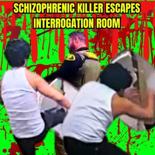 Schizophrenic Killer Escapes Interrogation Room